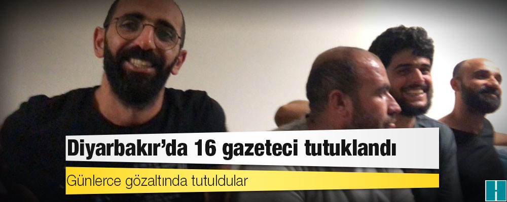 Günlerce gözaltında tutuldular: Diyarbakır'da 16 gazeteci tutuklandı