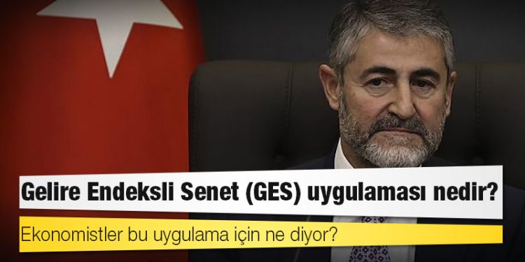 Gelire Endeksli Senet (GES) uygulaması nedir, ekonomistler bu uygulama için ne diyor?
