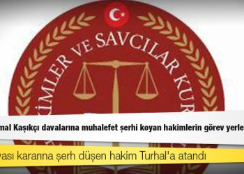 Gezi ve Cemal Kaşıkçı davalarına muhalefet şerhi koyan hakimlerin görev yerleri değişti