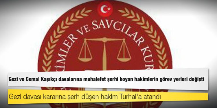 Gezi ve Cemal Kaşıkçı davalarına muhalefet şerhi koyan hakimlerin görev yerleri değişti
