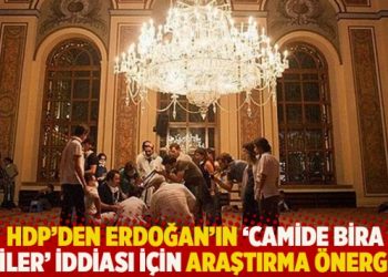HDP'den Erdoğan'ın 'camide bira i&ccedil;tiler' iddiası i&ccedil;in araştırma &ouml;nergesi