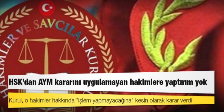 HSK’dan AYM kararını uygulamayan hakimlere yaptırım yok