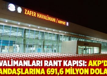 Havalimanları rant kapısı: AKP'den yandaşlarına 691,6 milyon dolar