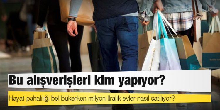 Hayat pahalılığı bel bükerken milyon liralık evler nasıl satılıyor, bu alışverişleri kim yapıyor?