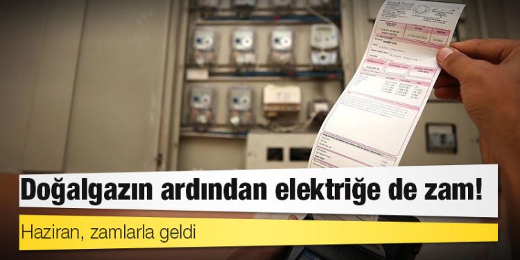 Haziran, zamlarla geldi: Doğalgazın ardından elektriğe de zam!