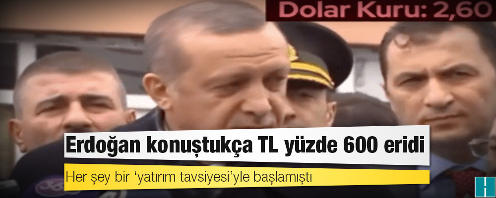 Her şey bir ‘yatırım tavsiyesi’yle başlamıştı: Erdoğan konuştukça TL yüzde 600 eridi