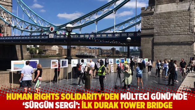 Human Rights Solidarity'den Mülteci Günü'nde 'Sürgün Sergi': İlk durak Tower Bridge