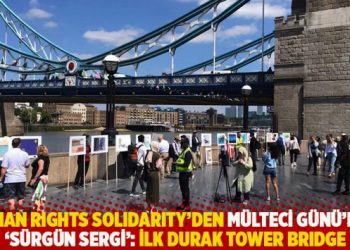 Human Rights Solidarity'den M&uuml;lteci G&uuml;n&uuml;'nde 'S&uuml;rg&uuml;n Sergi': İlk durak Tower Bridge