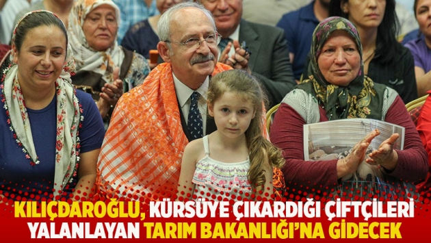 Kılıçdaroğlu, kürsüye çıkardığı çiftçileri yalanlayan Tarım Bakanlığı’na gidecek