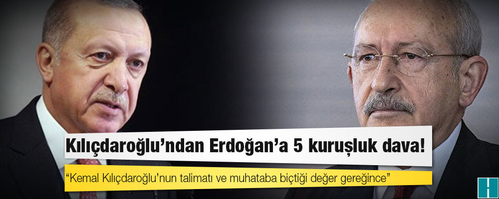 Kılıçdaroğlu'ndan Erdoğan'a 5 kuruşluk dava!