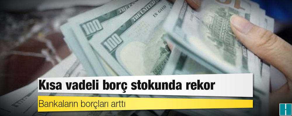 Kısa vadeli borç stokunda rekor