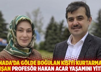 Kanada'da g&ouml;lde boğulan kişiyi kurtarmaya &ccedil;alışan Profes&ouml;r Hakan Acar yaşamını yitirdi