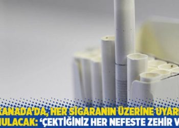 Kanada&rsquo;da, her sigaranın &uuml;zerine uyarı konulacak: '&Ccedil;ektiğiniz her nefeste zehir var'