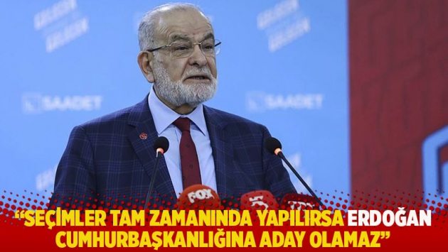 Karamollaoğlu: Seçimler tam zamanında yapılırsa Erdoğan, Cumhurbaşkanlığına aday olamaz