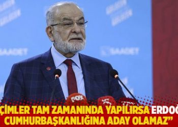 Karamollaoğlu: Se&ccedil;imler tam zamanında yapılırsa Erdoğan, Cumhurbaşkanlığına aday olamaz