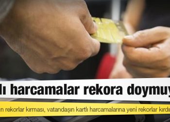 Kartlı harcamalar rekora doymuyor