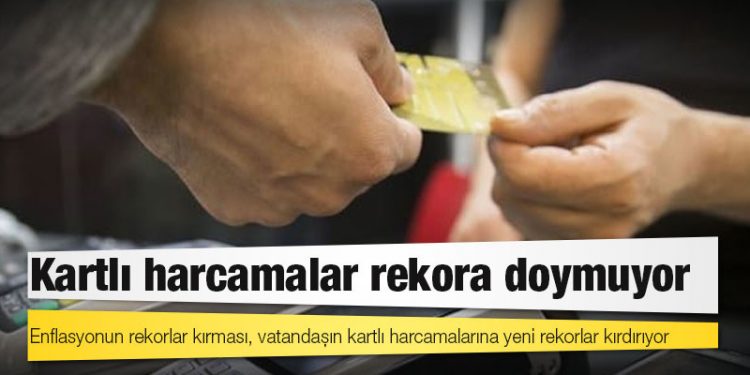 Kartlı harcamalar rekora doymuyor