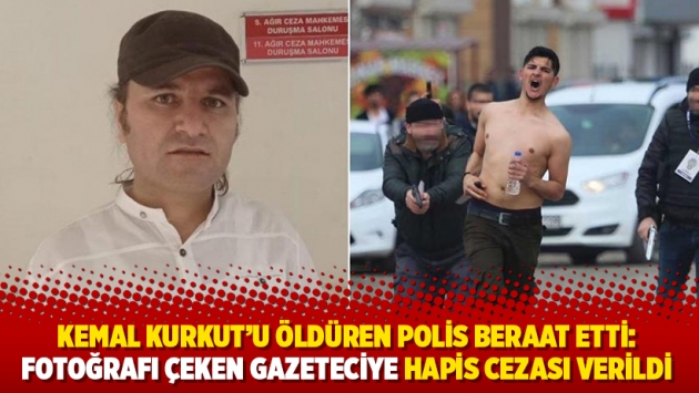 Kemal Kurkut'u öldüren polis beraat etmişti: Fotoğrafı çeken gazeteciye hapis cezası verildi