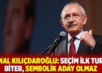 Kemal Kılıçdaroğlu: Seçim ilk turda biter, sembolik aday olmaz