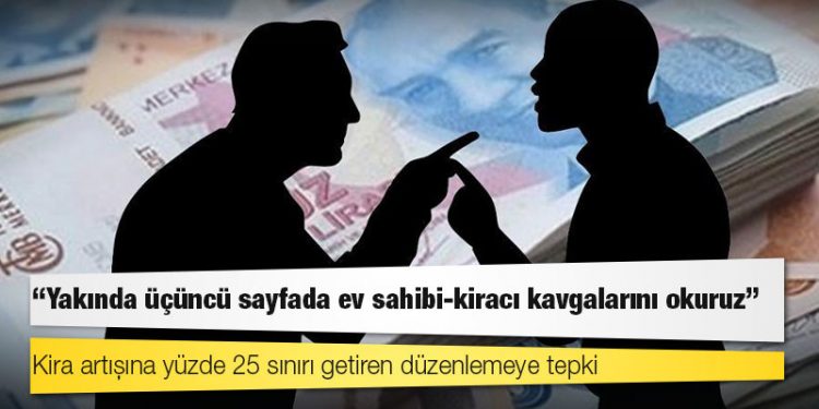 Kira artışına yüzde 25 sınırı getiren düzenlemeye tepki: “Yakında üçüncü sayfada ev sahibi-kiracı kavgalarını okuruz”