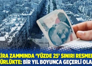 Kira zammında 'y&uuml;zde 25' sınırı resmen y&uuml;r&uuml;rl&uuml;kte: Bir yıl boyunca ge&ccedil;erli olacak