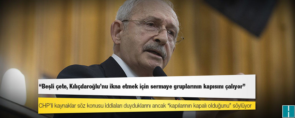 Kulis: Beşli çete, Kılıçdaroğlu’nu ikna etmek için sermaye gruplarının kapısını çalıyor