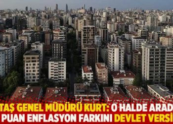 KİPTAŞ Genel M&uuml;d&uuml;r&uuml; Kurt: O halde aradaki 14 puan enflasyon farkını devlet versin!