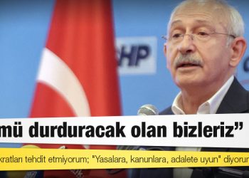 Kılıçdaroğlu: Ben bürokratları tehdit etmiyorum; "Yasalara, kanunlara, adalete uyun" diyorum
