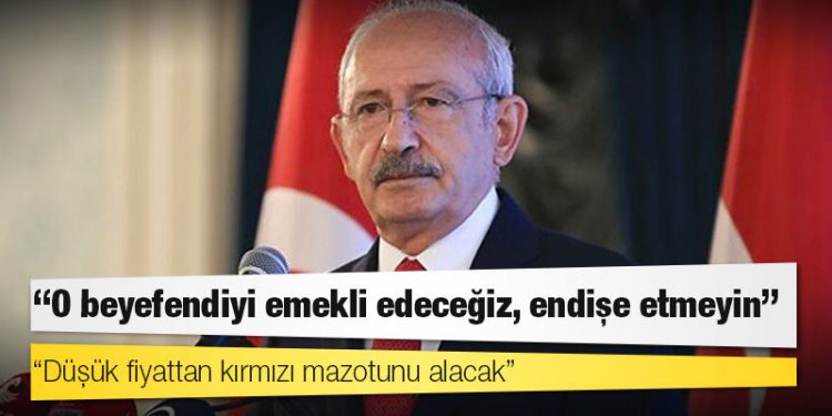 Kılıçdaroğlu: O beyefendiyi emekli edeceğiz, endişe etmeyin