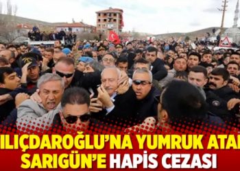 Kılı&ccedil;daroğlu'na yumruk atan Sarıg&uuml;n'e hapis cezası