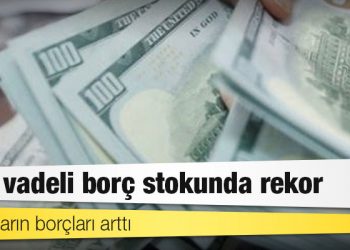 Kısa vadeli borç stokunda rekor