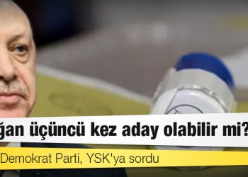 Liberal Demokrat Parti, YSK'ya sordu: Erdoğan üçüncü kez aday olabilir mi?