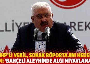 MHP&rsquo;li vekil, sokak r&ouml;portajını hedef aldı: 'Bah&ccedil;eli aleyhinde algı miyavlaması'