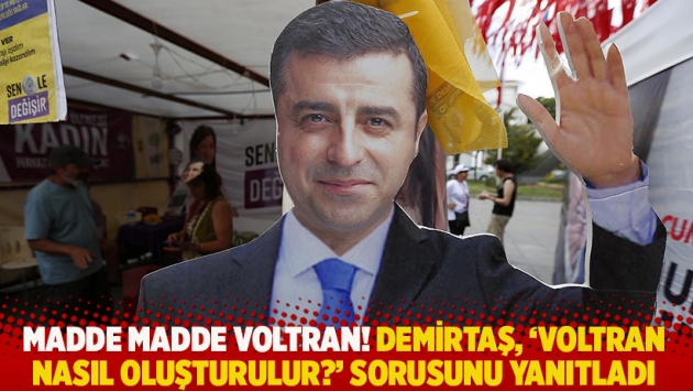 Madde madde Voltran! Demirtaş, 'Voltran nasıl oluşturulur?' sorusunu yanıtladı