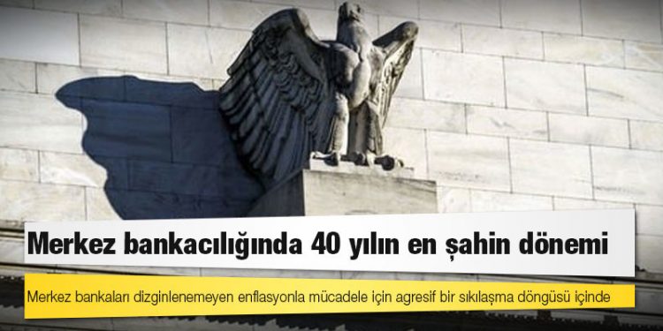 Merkez bankacılığında 40 yılın en şahin dönemi
