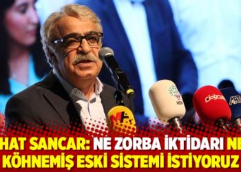 Mithat Sancar: Ne zorba iktidarı ne de k&ouml;hnemiş eski sistemi istiyoruz