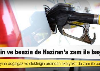 Motorin ve benzin de Haziran'a zam ile başladı