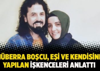 M&uuml;berra Boşcu, eşi ve kendisine yapılan işkenceleri anlattı