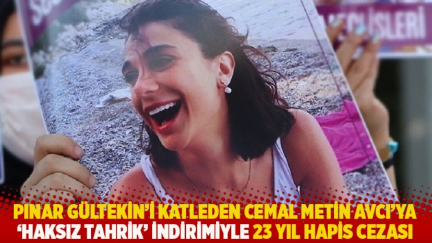 Pınar Gültekin'i katleden Cemal Metin Avcı'ya 'haksız tahrik' indirimiyle 23 yıl hapis cezası