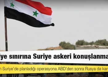 Rusya: Türkiye sınırına Suriye askeri konuşlanmalı