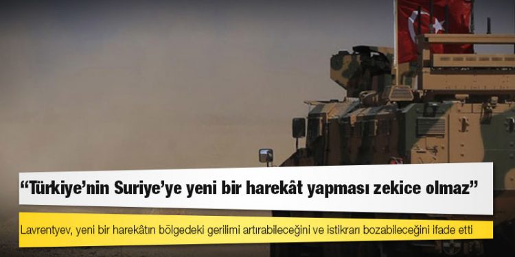 Rusya: Türkiye'nin Suriye'ye yeni bir harekât yapması zekice olmaz