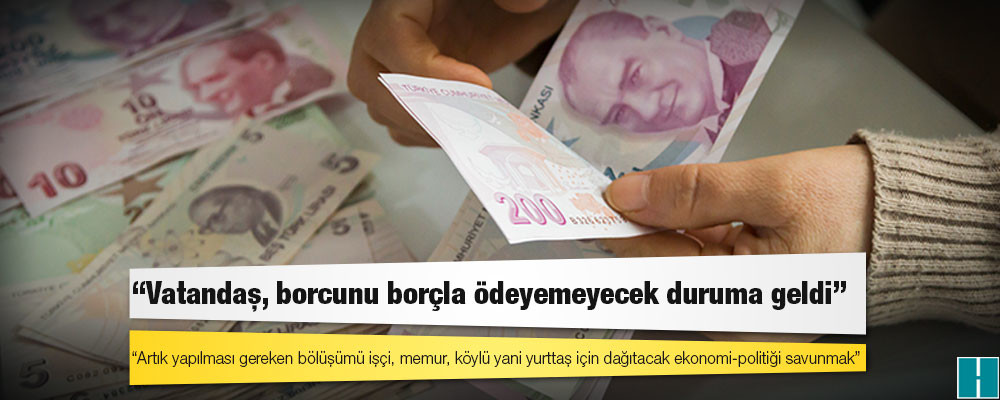 Sözcü yazarı Erkin: Vatandaş, borcunu borçla ödeyemeyecek duruma geldi