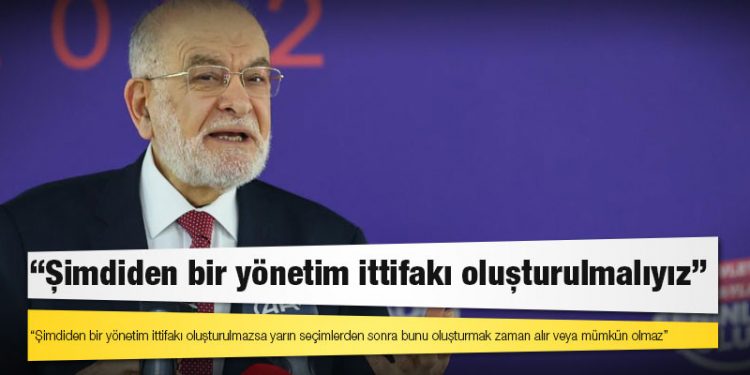 Saadet Partisi Genel Başkanı Karamollaoğlu: Şimdiden bir yönetim ittifakı oluşturulmalıyız