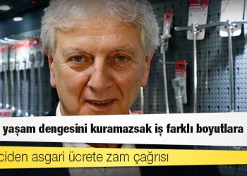 Sanayiciden asgari ücrete zam çağrısı: Sosyal yaşam dengesini kuramazsak iş farklı boyutlara gider