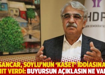 Sancar&rsquo;dan Soylu&rsquo;nun &lsquo;kaset&rsquo; iddiasına: Buyursun a&ccedil;ıklasın ne varsa