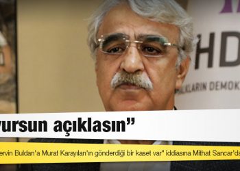 Soylu'nun "Pervin Buldan'a Murat Karayılan'ın gönderdiği bir kaset var" iddiasına Mithat Sancar'dan yanıt: Buyursun açıklasın