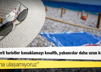 Tatilde yerli turistler konaklamayı kısalttı, yabancılar daha uzun kalıyor