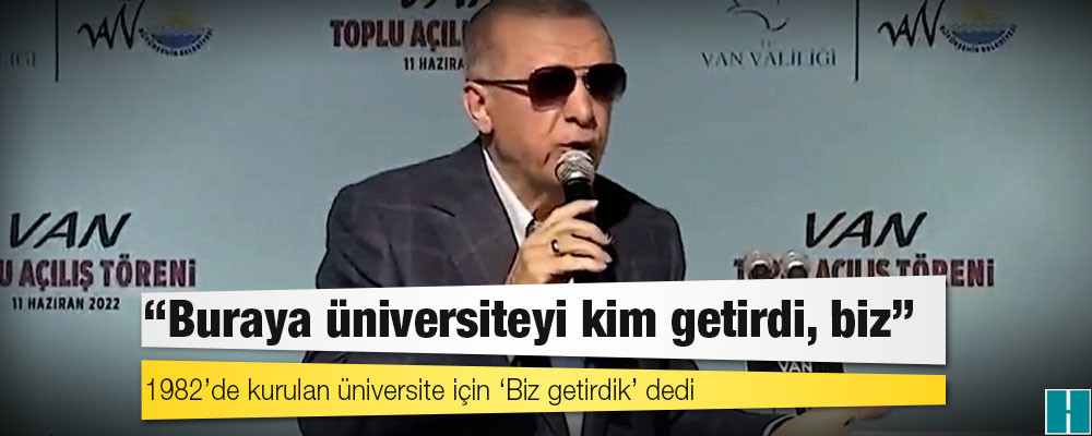 Tutmayın Erdoğan’ı: 1982’de kurulan üniversite için ‘Biz getirdik’ dedi