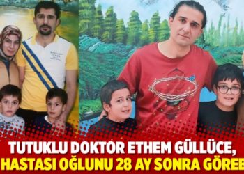 Tutuklu doktor Ethem G&uuml;ll&uuml;ce, ALD hastası oğlunu 28 ay sonra g&ouml;rebildi