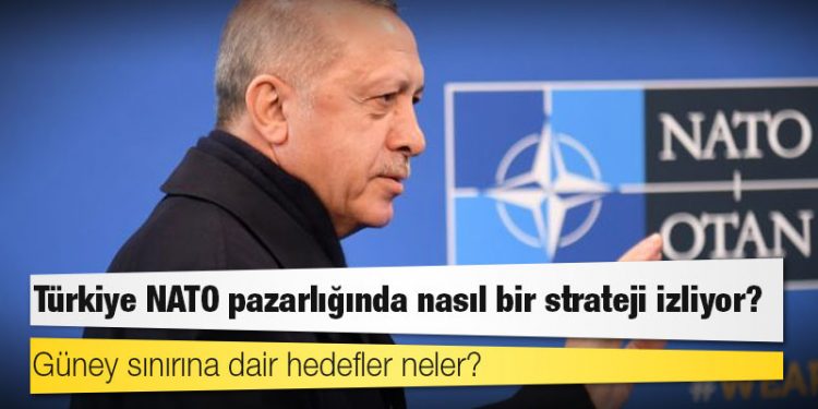 Türkiye NATO pazarlığında nasıl bir strateji izliyor, güney sınırına dair hedefler neler?
